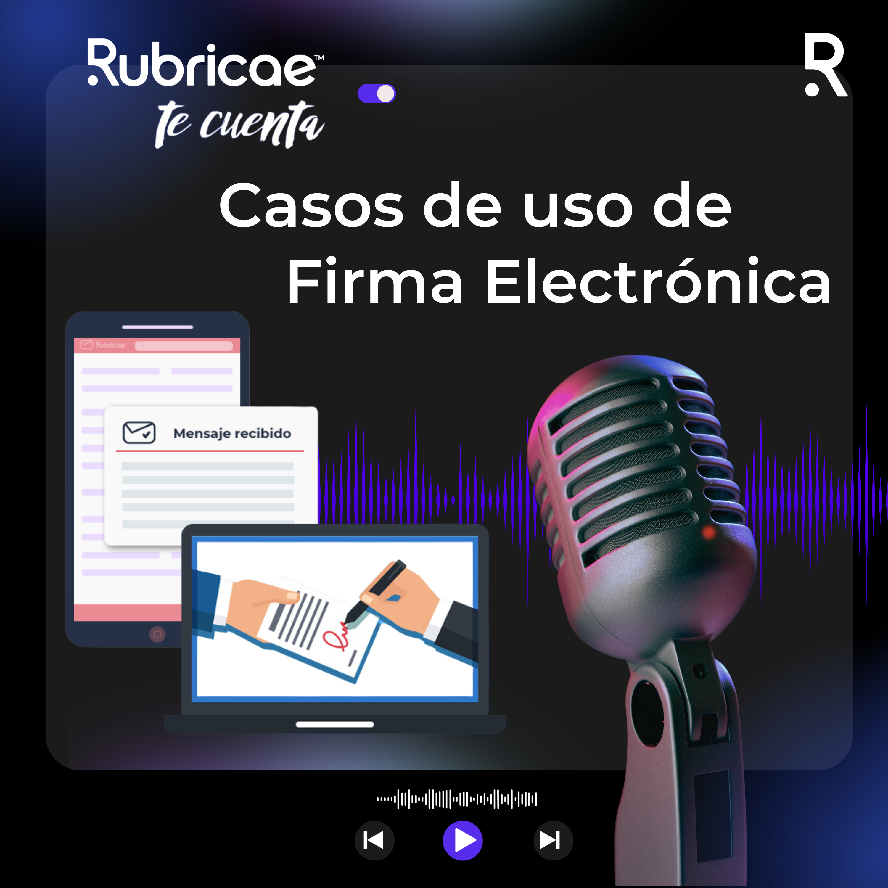 Rubricae Te Cuenta Podcast Casos de uso de Firma electrónica